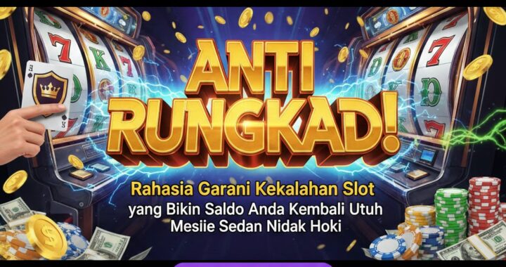 Anti Rungkad! Rahasia Garansi Kekalahan Slot yang Bikin Saldo Anda Kembali Utuh Meski Sedang Tidak Hoki